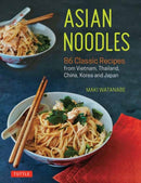 Asian Noodles : 86 Classic Recipes from Vietnam, Thailand, China, Korea and Japan-9780804852166