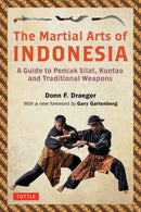 The Martial Arts of Indonesia : A Guide to Pencak Silat, Kuntao and Traditional Weapons-9780804852777