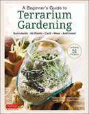 A Beginner's Guide to Terrarium Gardening : Succulents, Air Plants, Cacti, Moss and More! (Contains 52 Projects)-9780804854078