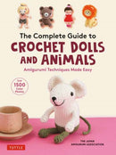 The Complete Guide to Crochet Dolls and Animals : Amigurumi Techniques Made Easy (With over 1,500 Color Photos)-9780804854122