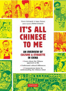 It's All Chinese To Me : An Overview of Culture & Etiquette in China-9780804855372