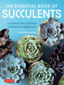 The Essential Book of Succulents : A Guide to the 250 Best Varieties for Beginners-9780804856003