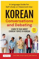 Korean Conversations and Debating : A Language Guide for Self-Study or Classroom Use--Learn to Talk About Current Topics in Korean (With Companion Online Audio)-9780804856157
