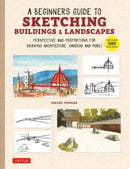 A Beginner's Guide to Sketching Buildings & Landscapes : Perspective and Proportions for Drawing Architecture, Gardens and More! (With over 500 illustrations)-9780804856232
