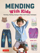 Mending With Kids : Patching, Painting, Sewing and Other Kid-Friendly Techniques-9780804856270