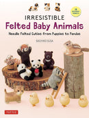 Irresistible Felted Baby Animals : Needle Felted Cuties from Puppies to Pandas (with Actual-Sized Diagrams)-9780804856409