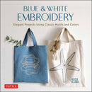 Blue & White Embroidery : Elegant Projects Using Classic Motifs and Colors (7 stitching techniques and 30 projects included)-9780804857635