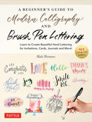 A Beginner's Guide to Modern Calligraphy & Brush Pen Lettering : Learn to Create Beautiful Hand Lettering for Invitations, Cards, Journals and More! (400 Step-by-Step Examples)-9780804857710