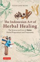 Indonesian Herbal Healing : The Science and Lore of Jamu Herbal Preparations and Treatments-9780804857734