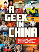 A Geek in China : Discovering the Land of Bullet Trains, Alibaba and Dim Sum-9780804857918