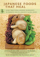 Japanese Foods That Heal : Using Traditional Japanese Ingredients to Promote Health, Longevity, & Well-Being (with 125 recipes)-9780804857925