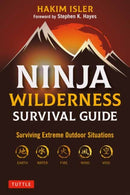 Ninja Wilderness Survival Guide : Surviving Extreme Outdoor Situations (Modern Skills from Japan's Greatest Survivalists)-9780804857956