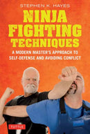 Ninja Fighting Techniques : A Modern Master's Approach to Self-Defense and Avoiding Conflict-9780804858007