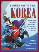 Supernatural Korea : Magical Tales of Goblins, Dragons, Demons and More-9780804858038