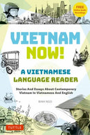 Vietnam Now! A Vietnamese Language Reader : Stories And Essays About Contemporary Vietnam In Vietnamese And English (With Free Online Audio Recordings)-9780804858045