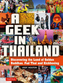 A Geek in Thailand : Discovering the Land of Golden Buddhas, Pad Thai and Kickboxing-9780804858441