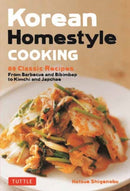 Korean Homestyle Cooking : 89 Classic Recipes - From Barbecue and Bibimbap to Kimchi and Japchae-9780804858564