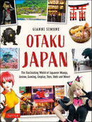 Otaku Japan : The Fascinating World of Japanese Manga, Anime, Gaming, Cosplay, Toys, Idols and More! (Covers over 450 locations with more than 400 photographs and 21 maps)-9780804858731