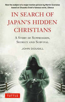In Search of Japan's Hidden Christians : A Story of Suppression, Secrecy and Survival-9780804858793