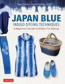 Japan Blue Indigo Dyeing Techniques : A Beginner's Guide to Shibori Tie-Dyeing-9780804858816