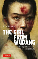 The Girl from Wudang : A Novel About Artificial Intelligence, Martial Arts and Immortality-9780804859240
