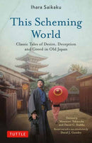 This Scheming World : Classic Tales of Desire, Deception and Greed in Old Japan-9780804859325