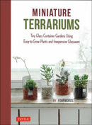 Miniature Terrariums : Tiny Glass Container Gardens Using Easy-to-Grow Plants and Inexpensive Glassware-9780804859363