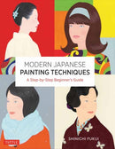 Modern Japanese Painting Techniques : A Step-by-Step Beginner's Guide (over 21 Lessons and 300 Illustrations)-9780804859370