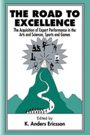 The Road To Excellence : the Acquisition of Expert Performance in the Arts and Sciences, Sports, and Games-9780805822328