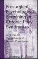Presurgical Psychological Screening in Chronic Pain Syndromes : A Guide for the Behavioral Health Practitioner-9780805824070