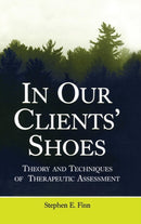 In Our Clients' Shoes : Theory and Techniques of Therapeutic Assessment-9780805857641