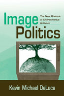 Image Politics : The New Rhetoric of Environmental Activism-9780805858488