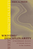 Writing/Disciplinarity : A Sociohistoric Account of Literate Activity in the Academy-9780805858839