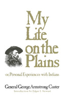 My Life on the Plains : Or, Personal Experiences with Indians-9780806113579