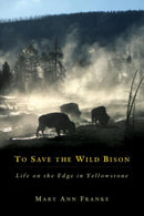 To Save the Wild Bison : Life on the Edge in Yellowstone-9780806136837
