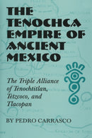 The Tenochca Empire of Ancient Mexico : The Triple Alliance of Tenochtitlan, Tetzcoco, and Tlacopan-9780806141992