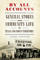 By All Accounts : General Stores and Community Life in Texas and Indian Territory-9780806168838