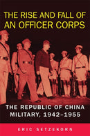 The Rise and Fall of an Officer Corps : The Republic of China Military, 1942-1955-9780806191201