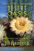Peoples of a Sonoran Desert Oasis Volume 6 : Recovering the Lost History and Culture of Quitobaquito-9780806192956