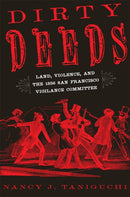 Dirty Deeds : Land, Violence, and the 1856 San Francisco Vigilance Committee-9780806193083