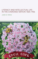 Literacy and Intellectual Life in the Cherokee Nation, 1820-1906 Volume 58-9780806193151