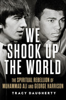 We Shook Up the World : The Spiritual Rebellion of Muhammad Ali and George Harrison-9780806193717