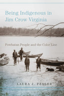 Being Indigenous in Jim Crow Virginia : Powhatan People and the Color Line-9780806193892
