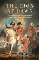 The Lion at Dawn Volume 75 : Forging British Strategy in the Age of the French Revolution, 1783-1797-9780806193922