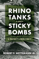 Rhino Tanks and Sticky Bombs Volume 79 : GI Ingenuity in World War II-9780806195391