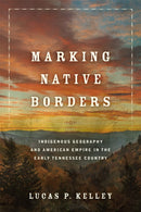 Marking Native Borders : Indigenous Geography and American Empire in the Early Tennessee Country-9780806195414