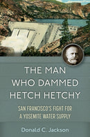 The Man Who Dammed Hetch Hetchy
