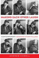 Making Each Other Laugh : Contemporary Arapaho Storytelling-9780806196008