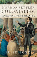 Mormon Settler Colonialism Volume 25 : Inventing the Lamanite-9780806196046