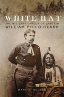 White Hat : The Military Career of Captain William Philo Clark-9780806196411